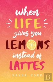When Life Gives You Lemons Instead Of Lattes