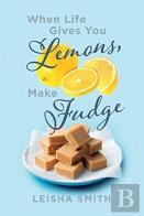 When Life Gives You Lemons, Make Fudge