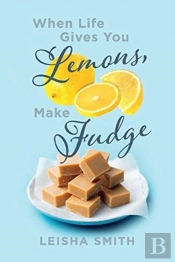 When Life Gives You Lemons, Make Fudge