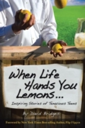 When Life Hands You Lemons ...: Inspiring Stories Of Tenacious Teens