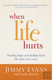 When Life Hurts Â€“ Finding Hope And Healing From The Pain You Carry