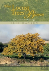 When Locust Trees Bloom (The Salmon Are Running!)