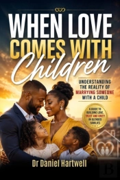 When Love Comes With Children: Understanding The Reality Of Marrying Someone With A Child