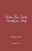 When Love Speaks Wildly For Itself