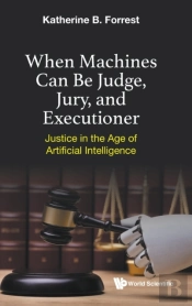 When Machines Can Be Judge, Jury, And Executioner: Justice In The Age Of Artificial Intelligence