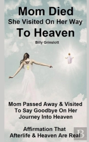 When Mom Died, She Visited On Her Way To Heaven