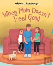 When Mom Doesn'T Feel Good