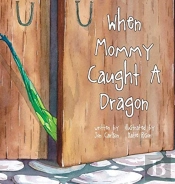 When Mommy Caught A Dragon
