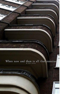 When Now And Then Is All That Remains
