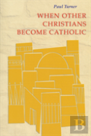 When Other Christians Become Catholic