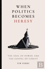 When Politics Becomes Heresy