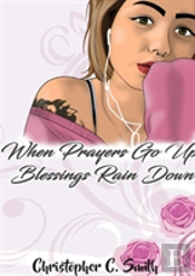 When Prayers Go Up Blessings Rain Down