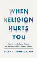 When Religion Hurts You Â€“ Healing From Religious Trauma And The Impact Of Highâ€“Control Religion