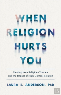 Bertrand.pt - When Religion Hurts You Â€“ Healing From Religious Trauma And The Impact Of Highâ€“Control Religion