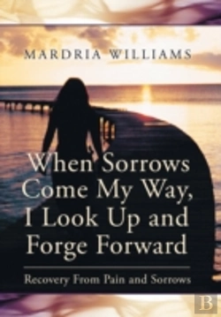 Bertrand.pt - When Sorrows Come My Way, I Look Up And Forge Forward: Recovery From Pain And Sorrows