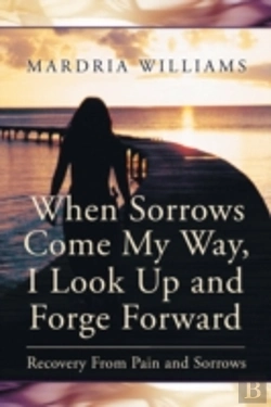 Bertrand.pt - When Sorrows Come My Way, I Look Up And Forge Forward: Recovery From Pain And Sorrows