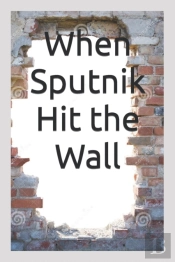 When Sputnik Hit The Wall