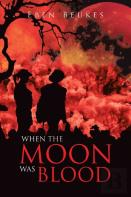 When The Moon Was Blood