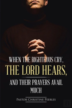 Bertrand.pt - When The Righteous Cry, The Lord Hears, And Their Prayers Avail Much