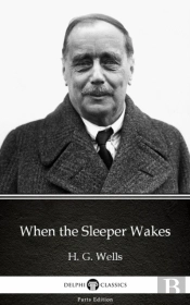 When The Sleeper Wakes By H. G. Wells (Illustrated)