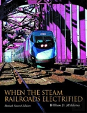 When The Steam Railroads Electrified, Revised Second Edition