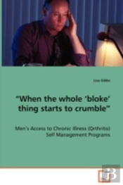 'When The Whole 'Bloke' Thing Starts To Crumble' - Men'S Access To Chronic Illness (Qrthritis) Self Management Programs