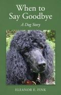 When To Say Goodbye-A Dog Story