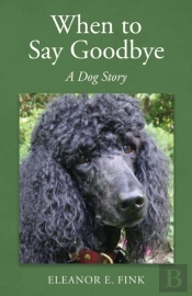 When To Say Goodbye-A Dog Story