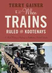 When Trains Ruled The Kootenays
