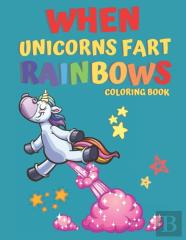 When Unicorns Fart Rainbows Coloring Book