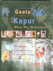 When Was Modernism Â€“ Essays On Contemporary Cultural Practice In India