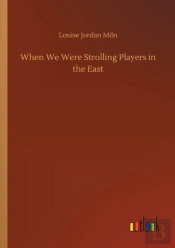 When We Were Strolling Players In The Ea