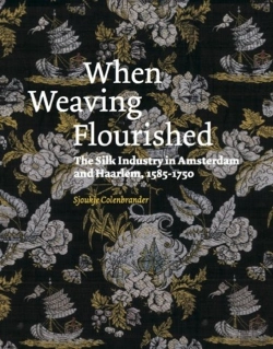 Bertrand.pt - When Weaving Flourished: The Silk Industry In Amsterdam & Haarlem 1585-1750