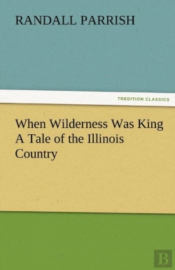 Bertrand.pt - When Wilderness Was King A Tale Of The Illinois Country