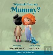 When Will I See My Mummy?