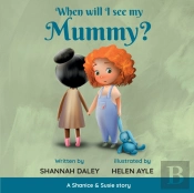 When Will I See My Mummy?