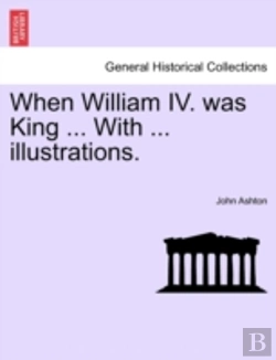 Bertrand.pt - When William Iv. Was King ... With ... I