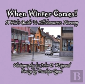 When Winter Comes! A Kid'S Guide To Lillehammer, Norway