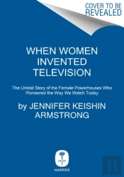 When Women Invented Television