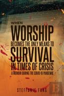 When Worship Becomes The Only Means To Survival In Times Of Crisis