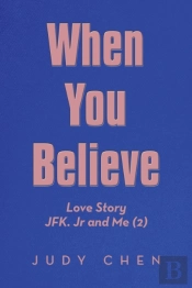 When You Believe: Love Story Jfk. Jr And