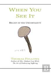 When You See It: Belief In Uncertainty
