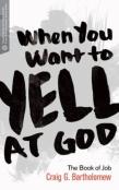 When You Want To Yell At God