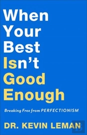 When Your Best Isn`T Good Enough Â€“ Breaking Free From Perfectionism