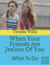 When Your Friends Are Jealous Of You