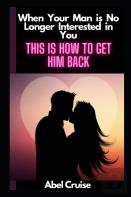When Your Man Is No Longer Interested In You This Is How To Get Him Back