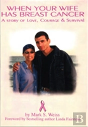 When Your Wife Has Breast Cancer, A Story Of Love Courage & Survival