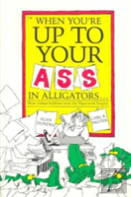 When You'Re Up To Your Ass In Alligators