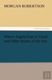 Where Angels Fear To Tread And Other Stories Of The Sea