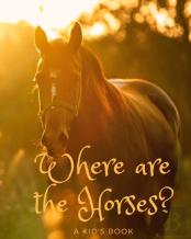 Where Are The Horses? A Kid'S Book